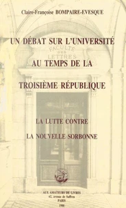 Un débat sur l'université au temps de la Troisième République : la lutte contre la "Nouvelle Sorbonne" (1910-1914)