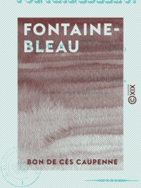 Bon de Cès Caupenne - Fontainebleau - Souvenirs poétiques.