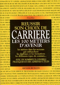 Reussir Son Choix De Carriere. Les 100 Metiers D'Avenir