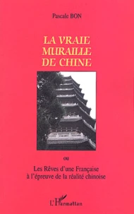 La vraie muraille de Chine ou Les rêves d'une Française à l'épreuve de la réalité chinoise