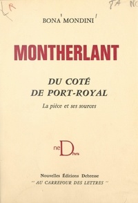 Bona Mondini - Montherlant, du côté de Port-Royal - La pièce et ses sources.