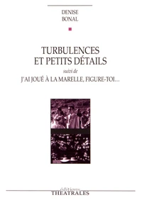 Turbulences et petits détails suivi de J'ai joué à la marelle, figure-toi...