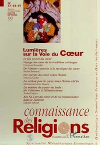 CONNAISSANCE DES RELIGIONS N° 57-58-59 JANVIER-SEPTEMBRE 1999 : DOSSIER : LUMIERES SUR LA VOIE DU COEUR