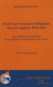 Bonaventure Dossou-Yovo - L'accès aux ressources biologiques dans les rapports Nord-Sud - Jeux, enjeux et perspectives de la protection internationale des savoirs autochtones.