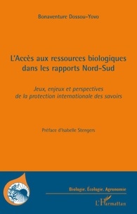 Bonaventure Dossou-Yovo - L'accès aux ressources biologiques dans les rapports Nord-Sud - Jeux, enjeux et perspectives de la protection internationale des savoirs autochtones.