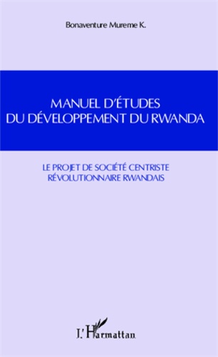 Manuel d'études du développement du Rwanda. Le projet de société centriste révolutionnaire rwandais