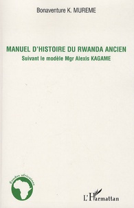 Bonaventure Mureme Kubwimana - Manuel d'histoire du Rwanda ancien - Suivant le modèle Mgr Alexis Kagame.