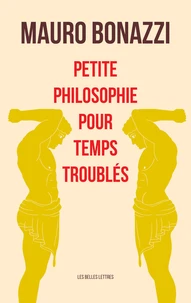 Petite philosophie pour temps troublés