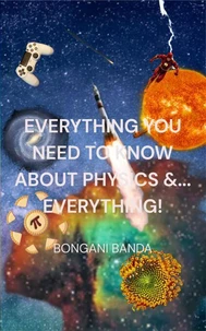 Everything You Need to Know About Physics &amp;... Everything!