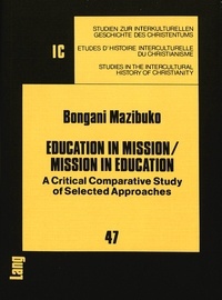 Bongani Mazibuko - Education in Mission / Mission in Education - A Critical Comparative Study of Selected Approaches.