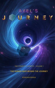 Axel's Journey: The Complete Scripts, Volume 1, The Human Who Begins the Journey