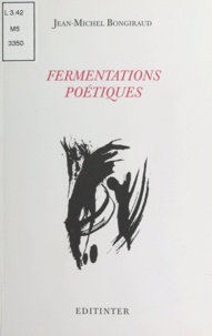 Bongiraud J.-m. - Fermentations poetiques.