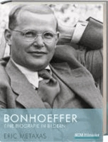 Bonhoeffer - Eine Biografie in Bildern.
