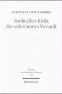Bonhoeffers Kritik der verkrümmten Vernunft - Eine erkenntnistheoretische Untersuchung.