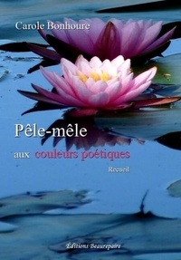 Bonhoure Carole - Pêle-mêle aux couleurs poétiques.