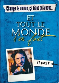 Changer le monde, ça tient qu'à nous... et tout le monde s'en fout