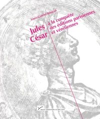 Jules César à la conquète des éditions parisiennes et vénitiennes (1485-1541)