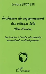 Problèmes de regropement des villages bété : contribution à l'analyse des obstacles socioculturels au développement