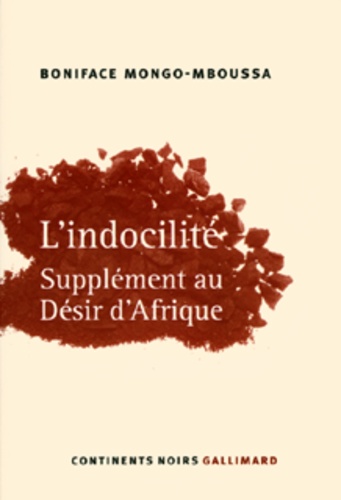 Boniface Mongo Mboussa - L'indocilité - Supplément au Désir d'Afrique.