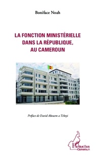 Boniface Noah - La fonction ministérielle dans la république, au Cameroun.