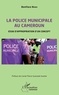 Boniface Noah - La police municipale au Cameroun - Essai d'appropriation d'un concept.