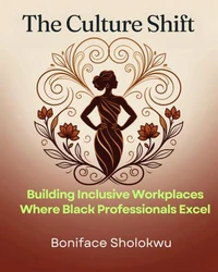 The Culture Shift: Building Inclusive Workplaces Where Black Professionals Excel