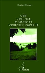 Boniface Tiotsop - Guide scientifique de l'abondance spirituelle et matérielle.
