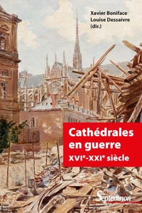 Cathédrales en guerre XVIe-XXIe siècle