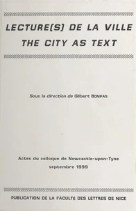 Lecture(S) De La Ville : The City As Text. Actes Du Colloque De Newcastle-Upon-Tyne, Septembre 1999