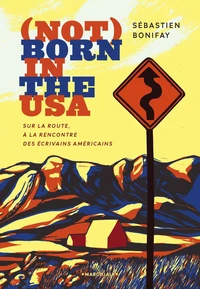 Not Born in the USA - Sur la route, à la rencontre des écrivains américains