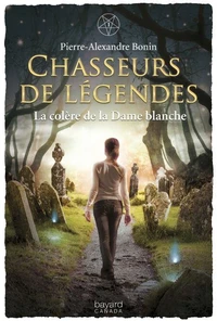 Chasseurs de legendes v 01 la colere de la dame blanche