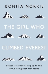 Bonita Norris - The Girl Who Climbed Everest - Lessons learned facing up to the world's toughest mountains.