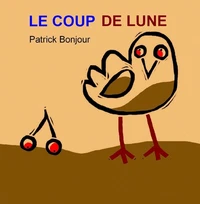 Le coup de lune ; Le voyage de petit oiseau