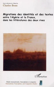 Migrations des identités et des textes entre l'Algérie et la France, dans les littératures des deux rives
