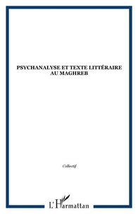 Psychanalyse et texte littéraire au Maghreb