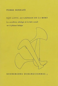 Nzo Lipfu, Le Lignage De La Mort. La Sorcellerie, Ideologie De La Lutte Sociale Sur Le Plateau Kukyuya