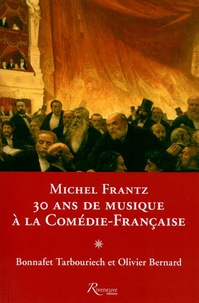 Bonnafet Tarbouriech et Olivier Bernard - Michel Frantz - 30 ans de musique à la Comédie-Française.