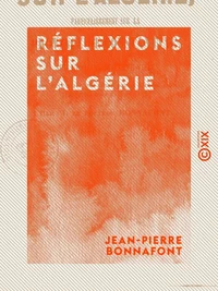 Réflexions sur l'Algérie - Particulièrement sur la province de Constantine