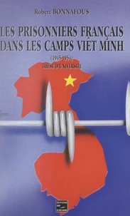 Les prisonniers de guerre du Corps expéditionnaire français en Extrême-Orient dans les camps Viêt Minh, 1945-1954