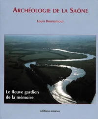 Archeologie De La Saone. 150 Ans De Recherches