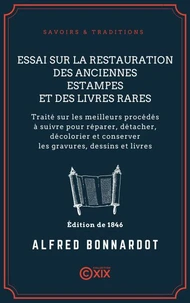 Essai sur la restauration des anciennes estampes et des livres rares - Traité sur les meilleurs procédés à suivre pour réparer, détacher, décolorier et conserver les gravures, dessins et livres