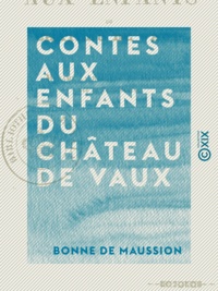 Bonne de Maussion - Contes aux enfants du château de Vaux.