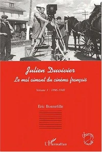 Julien Duvivier, le mal aimant du cinéma français. Tome 1, 1896-1940
