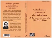 Catéchismes, expression du cléricalisme et du pouvoir occulte (1870-1890)
