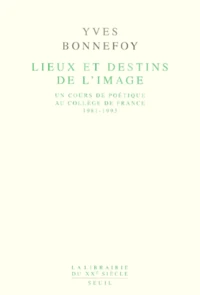 Lieux Et Destins De L'Image. Un Cours De Poetique Au College De France 1981-1993