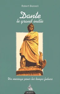 Dante Le Grand Initie. Un Message Pour Les Temps Futurs