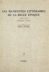 Bonner Mitchell - Les manifestes littéraires de la Belle Époque, 1886-1914 - Anthologie critique.