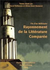 Fin D'Un Millenaire. Rayonnement De La Litterature Comparee, Colloque De Strasbourg, 25-27 Novembre 1999