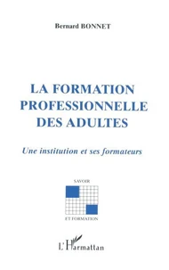 LA FORMATION PROFESSIONNELLE DES ADULTES. Une institution et ses formateurs