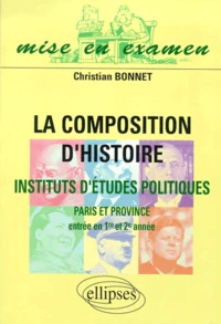La Composition D'Histoire. Institut D'Etudes Politiques Paris Et Province (Entree En Premiere Et Deuxieme Annee)